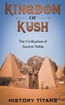 Kingdom of Kush - History Titans - 9798232104634