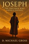 Joseph: The Dreamer Who Saved a Nation - D. Michael Gross - 9798232105655