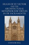 Hugh of St. Victor and the Architectural Metaphor for Virtues in De Sacramentis - Connor Hill - 9798232112080