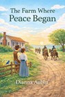 The Farm Where Peace Began - Dianna Aubin - 9798232115265