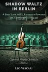 Shadow Waltz in Berlin - A Boys’ Love WWII Resistance Romance set in Berlin (Winter 1943) - Leo Vescari - 9798232137632