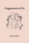 Fragments of Us - Artem Salov - 9798232138202