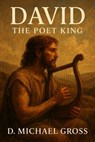 David: The Poet King - D. Michael Gross - 9798232161040