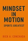 Mindset In Motion - Rick Conchada ; Rick A. Conchada - 9798232184872