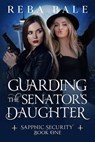 Guarding the Senator's Daughter - Reba Bale - 9798232197919