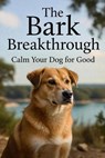 The Bark Breakthrough: Calm Your Dog for Good - Rowan Hale - 9798232199395