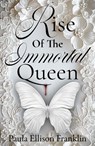 Rise of the Immortal Queen - Paula Ellison Franklin - 9798232199531