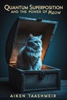 Quantum Superposition : The Power of Meow - Aiken Taashmeir - 9798232206550