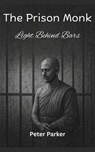 The Prison Monk – Light Behind Bars - Peter Parker - 9798232218744
