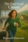 The Four-Leaf Clover - Bernard Doucette - 9798232224257