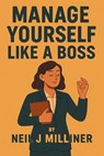 Manage Yourself Like a Boss - Neil J Milliner - 9798232224974