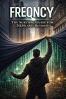 FREQNCY: Survival Guide for 2026 and Beyond - William CONLEY ; Kurtis Foster - 9798232230821