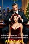 Submitting to the CEO: A Sugar Daddy's Christmas Office Claim - Aria Blake - 9798232231767