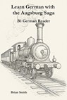 Learn German with the Augsburg Saga - B1 German Reader - Brian Smith - 9798232232634