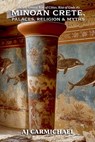 Minoan Crete, Palaces, Religion, and Myths - Aj Carmichael - 9798232242015