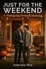 Just for the Weekend - A Thanksgiving Pretend BL Romance - Somchai Yun - 9798232256562