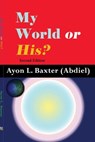 My World Or His? - Ayon L. Baxter (Abdiel) - 9798232261603