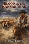 Blood on the Kansas Trail - Wyatt Slade - 9798232269777