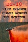 DC-10 Fire Bomber Flames Across the Horizon - robert nerbovig - 9798232274191