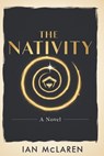 The Nativity: A Novel - Ian Mclaren - 9798232299712