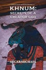 Khnum: Secrets of a Creator God - AJ Carmichael - 9798232304409