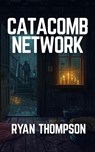 Catacomb Network - Ryan Thompson - 9798232305826