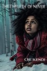 The Twelfth of Never - Ojé Kendi - 9798232308605