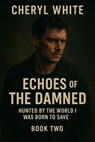 Echoes of the dammed - Cheryl White - 9798232316174