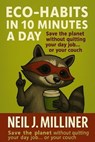 Eco-Habits In 10 Minutes A Day - Neil J Milliner - 9798232316433