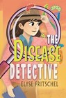 The Disease Detective - Elyse Fritschel - 9798232321956
