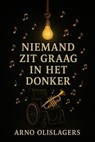 Niemand zit graag in het donker - Arno Olislagers - 9798232330484