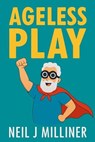 Ageless Play - Neil J Milliner - 9798232330613