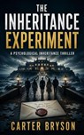The Inheritance Experiment: A Psychological Inheritance Thriller - Carter Bryson - 9798232342777