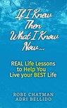If I Knew Then What I Know Now...Real Life Lessons to Help You Live your Best Life: A Candid Adulting Survival Guide to Navigate Health Wealth & Love - Robe Chatman ; Adri Bellido - 9798232348472