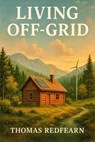 Living Off Grid - Thomas Redfearn - 9798232354084