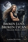Broken Luna Broken Lycan Trilogie Boek 1 - Laura Dutton - 9798232360429
