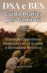 DSA e BES - Guida Pratica per Genitori - Laura Conti - 9798232360733