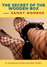 The Secret of the Wooden Box - A Cuckold Humiliation Story - Sandy Monroe - 9798232366872