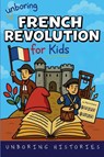 Unboring French Revolution for Kids - Unboring Histories - 9798232367602