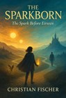 The Sparkborn - Christian Fischer - 9798232378516