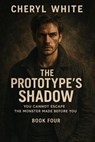 The Prototype’s Shadow - Cheryl White - 9798232381011