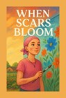 When Scars Bloom - Tanya G Govender - 9798232387563