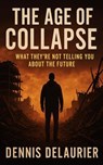 The Age of Collapse - Denny ; Dennis DeLaurier - 9798232389369