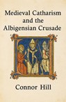 Medieval Catharism and the Albigensian Crusade - Connor Hill - 9798232393915