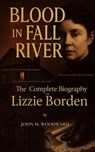 Blood in Fall River: The Complete Biography of Lizzie Borden - John M. Woodward - 9798232405670