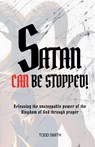 Satan Can Be Stopped - Todd Smith - 9798232406318