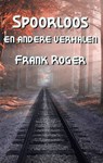 Spoorloos en andere verhalen - Frank Roger ; Petra Swaelmans ; Mike Jansen - 9798232409449