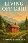 Living Off Grid - Thomas Redfearn - 9798232420291