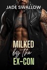 Milked by the Ex-Con - Jade Swallow - 9798232428051