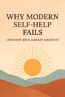 Why Modern Self-Help Fails — and How Jesus Already Solved It - Sam Cooper - 9798232428488